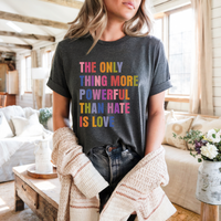 The Only Thing More Powerful Than Hate Is Love short sleeve tee