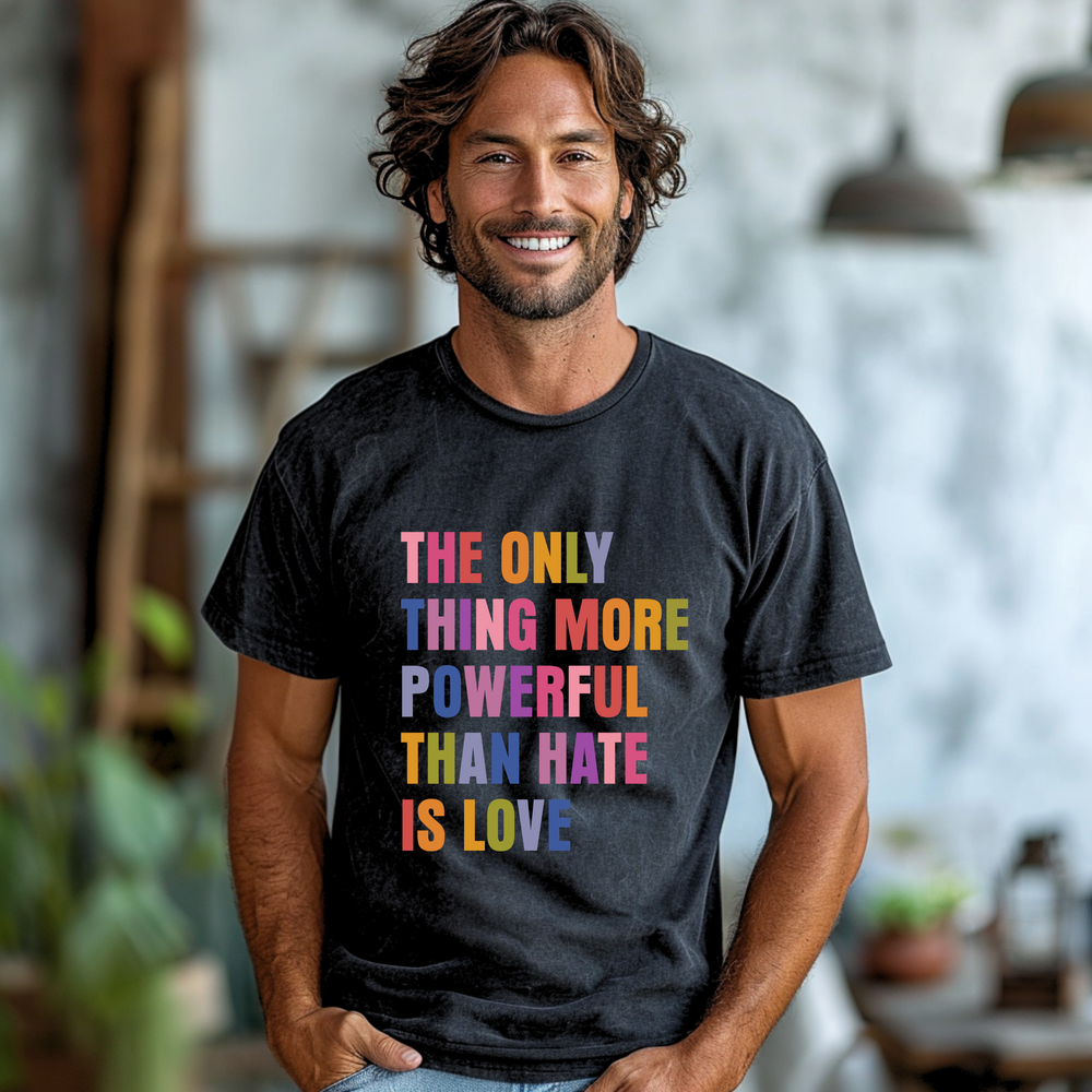 The Only Thing More Powerful Than Hate Is Love short sleeve tee
