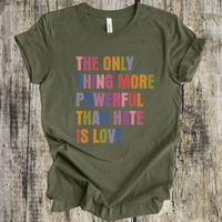 The Only Thing More Powerful Than Hate Is Love short sleeve tee