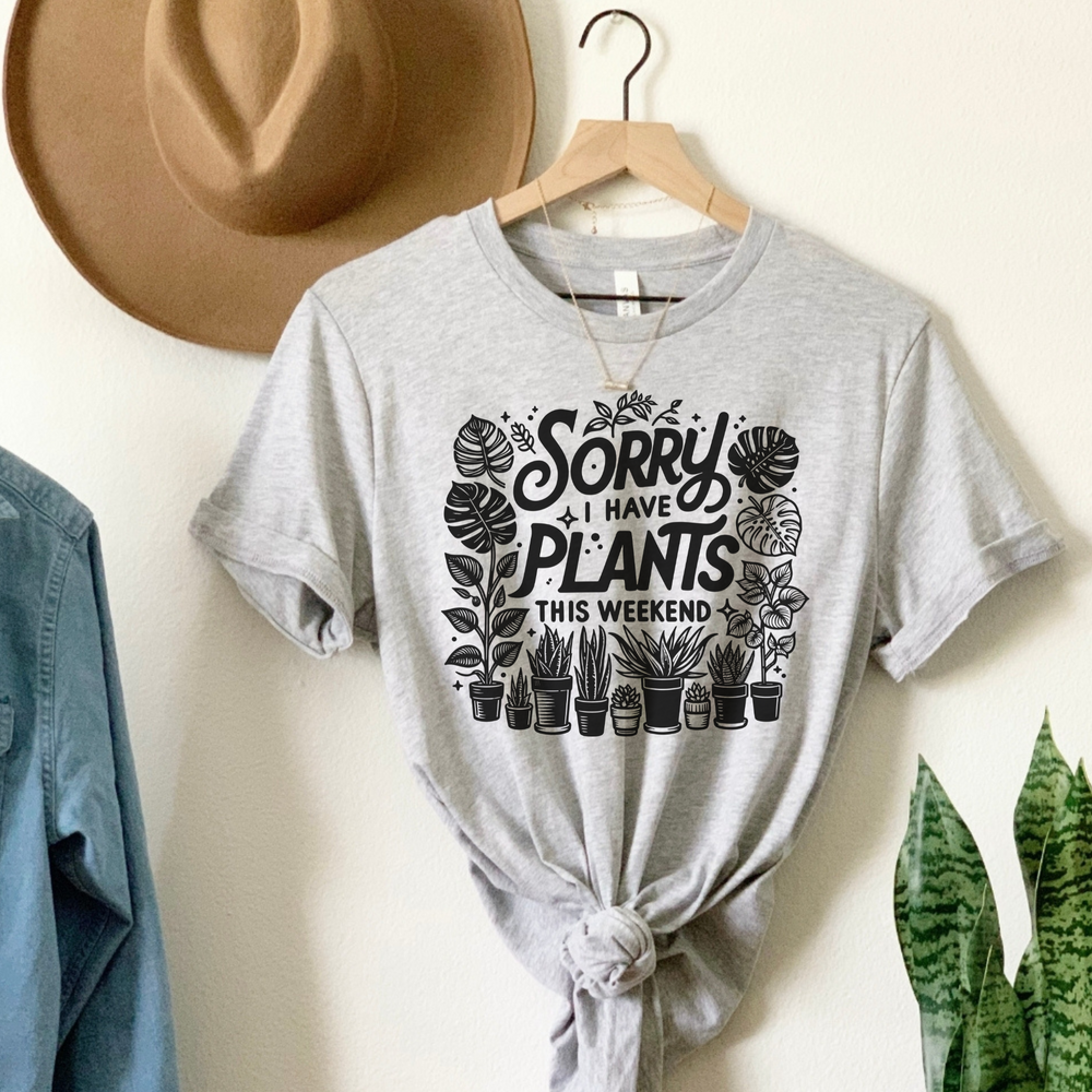 Sorry, I Have Plants This Weekend short sleeve tee