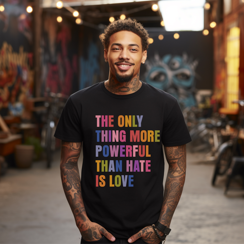 The Only Thing More Powerful Than Hate Is Love short sleeve tee