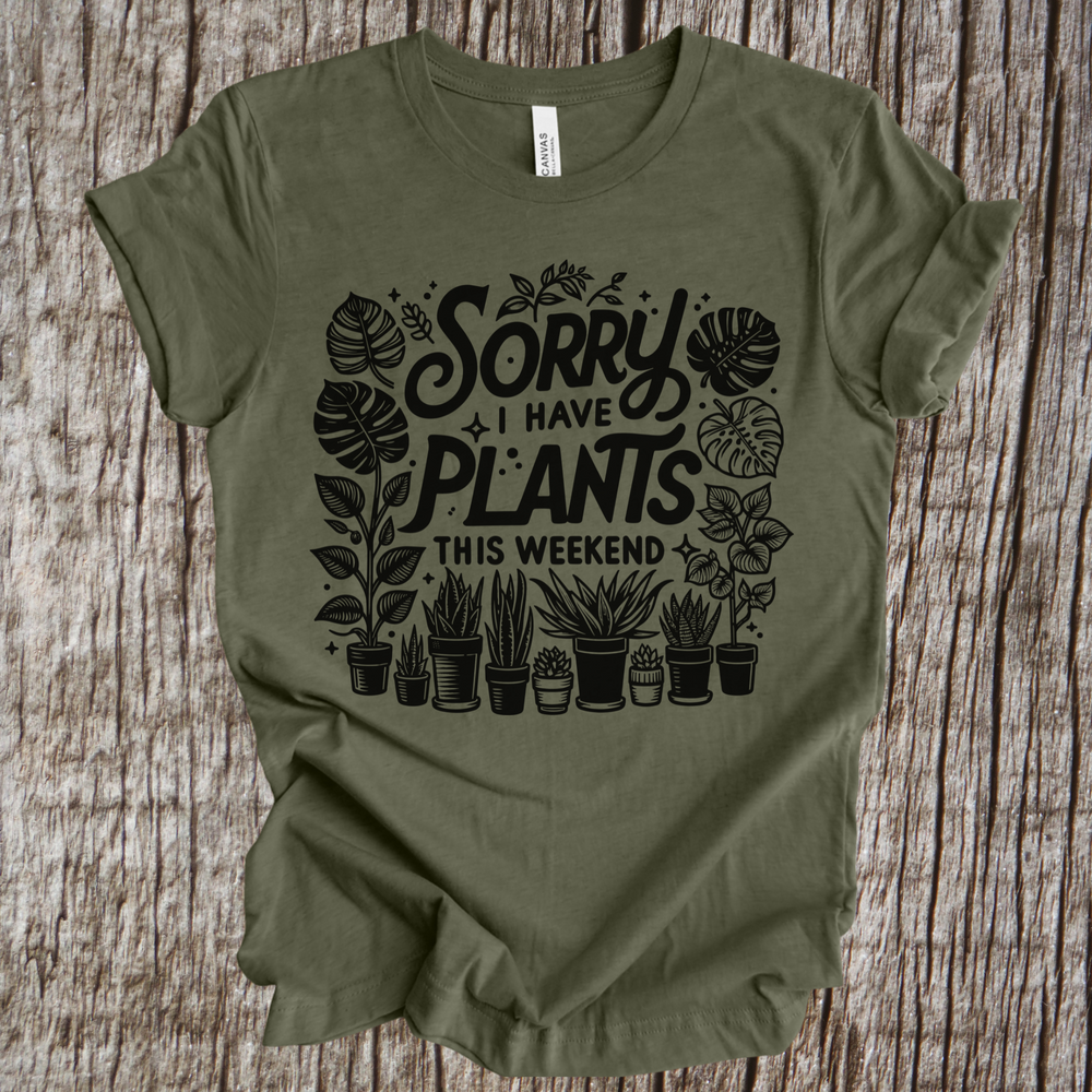 Sorry, I Have Plants This Weekend short sleeve tee