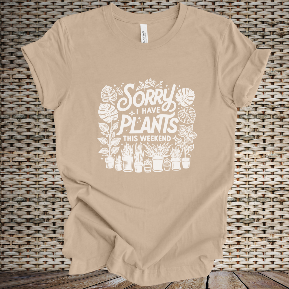 Sorry, I Have Plants This Weekend short sleeve tee