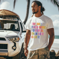 The Only Thing More Powerful Than Hate Is Love short sleeve tee