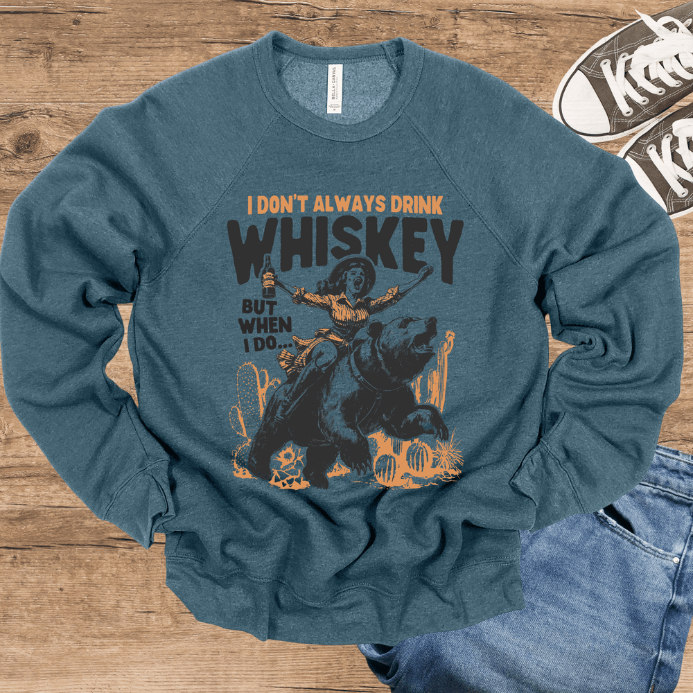 I Don't Always Drink Whiskey, But When I Do... light-weight sweatshirt crew neck