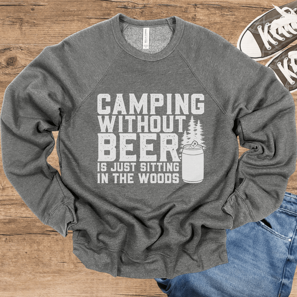 Camping Without Beer Is Just Sitting In The Woods light-weight sweatshirt crew neck