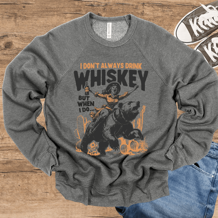 I Don't Always Drink Whiskey, But When I Do... light-weight sweatshirt crew neck