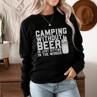 Camping Without Beer Is Just Sitting In The Woods light-weight sweatshirt crew neck