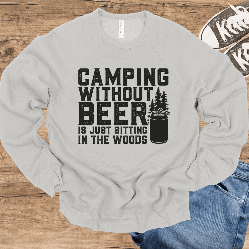 Camping Without Beer Is Just Sitting In The Woods light-weight sweatshirt crew neck