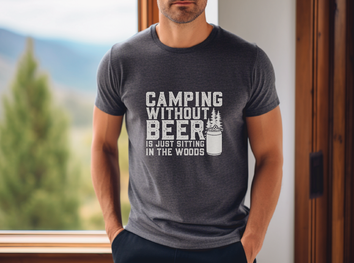 Camping Without Beer Is Just Sitting In The Woods short sleeve tee