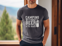 Camping Without Beer Is Just Sitting In The Woods short sleeve tee