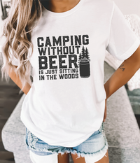 Camping Without Beer Is Just Sitting In The Woods short sleeve tee