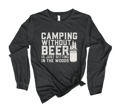 Flay lay showcasing dark grey long sleeve tee with white graphic: “Camping without beer is just sitting in the woods”.