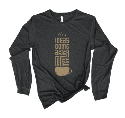 Ideas Come After Coffee long sleeve tee