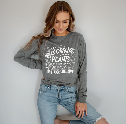 Sorry I Have Plants This Weekend long sleeve tee