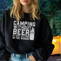 Camping Without Beer Is Just Sitting In The Woods crew neck sweatshirt