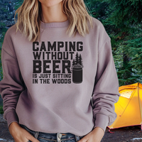 Camping Without Beer Is Just Sitting In The Woods crew neck sweatshirt