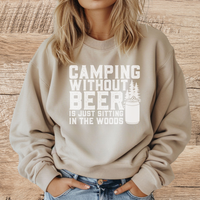 Camping Without Beer Is Just Sitting In The Woods crew neck sweatshirt