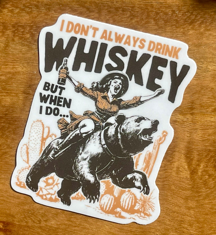 I Don’t Always Drink Whiskey, But When I Do… sticker