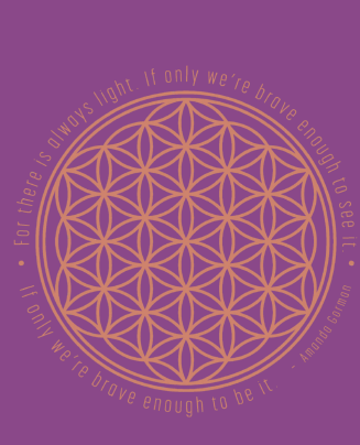 Purple greeting card, with Flower of Life graphic encircled with words from the last line of Amanda Gorman’s famous poem: “…for there is always light. If only we’re brave enough to see it. If only we’re brave enough to be it.”