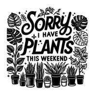 Sorry, I Have Plants This Weekend sticker