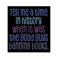 Black background and colorful text reading “Tell me a time in history when it was the good guys banning books.”