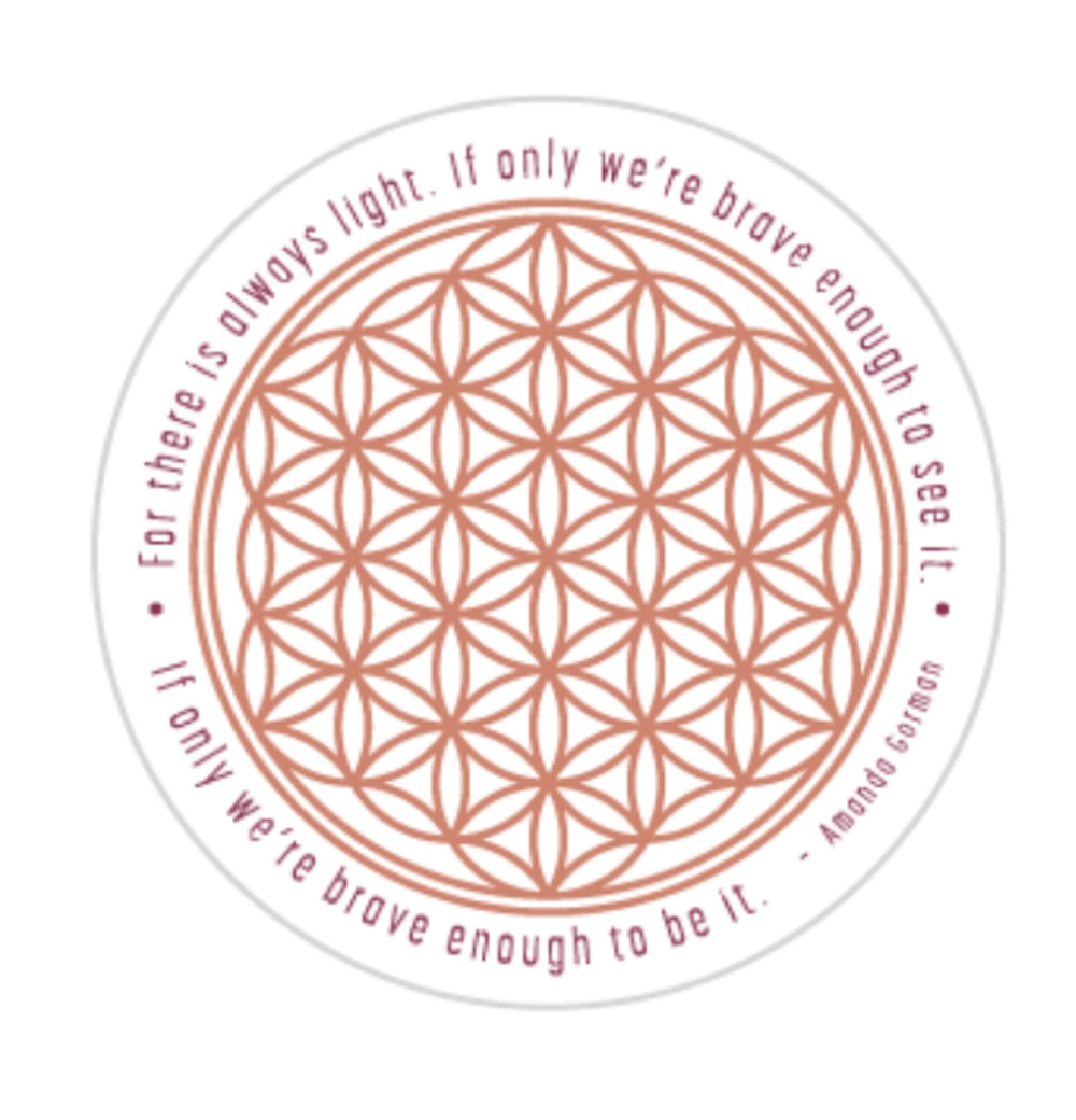 Flower of Life graphic with words from the last line of Amanda Gorman’s famous poem: “…for there is always light. If only we’re brave enough to see it. If only we’re brave enough to be it.”