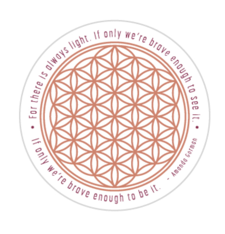 Flower of Life graphic with words from the last line of Amanda Gorman’s famous poem: “…for there is always light. If only we’re brave enough to see it. If only we’re brave enough to be it.”