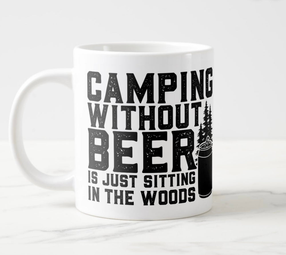 Large white mug with black graphic: “Camping without beer is just sitting in the woods”.