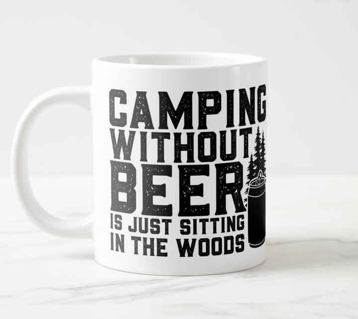 Large white mug with black graphic: “Camping without beer is just sitting in the woods”.