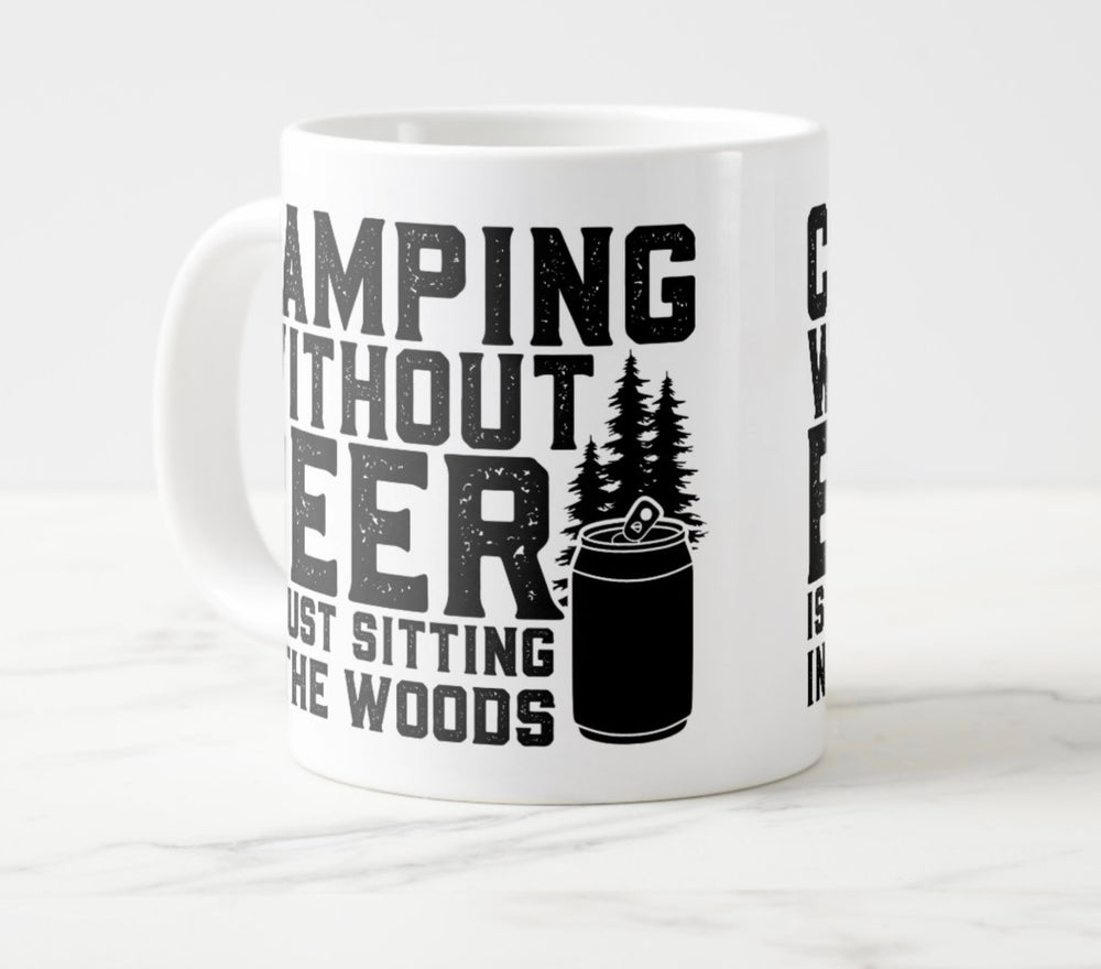 Large white mug with black graphic: “Camping without beer is just sitting in the woods”.