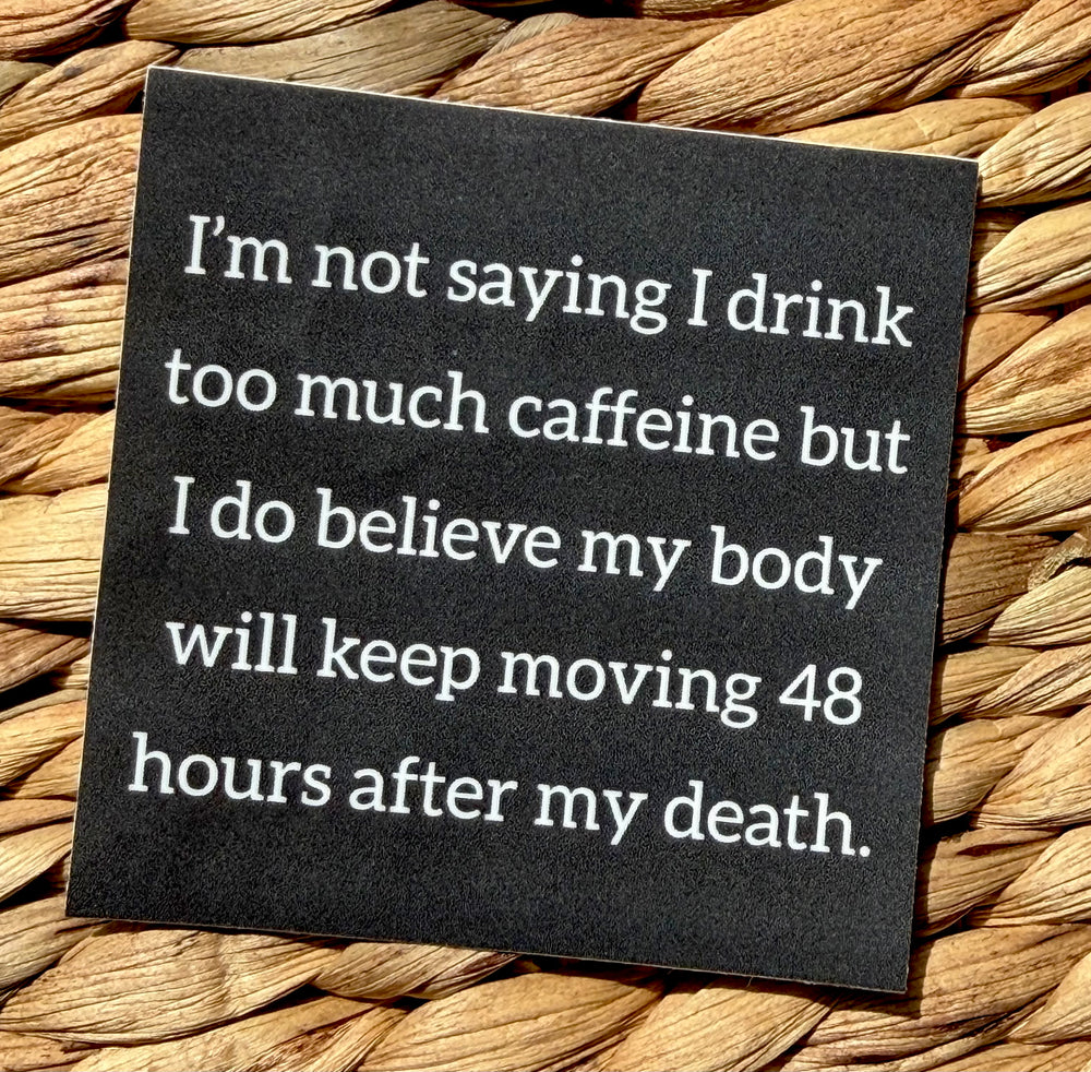 I'm Not Saying I Drink Too Much Caffeine sticker