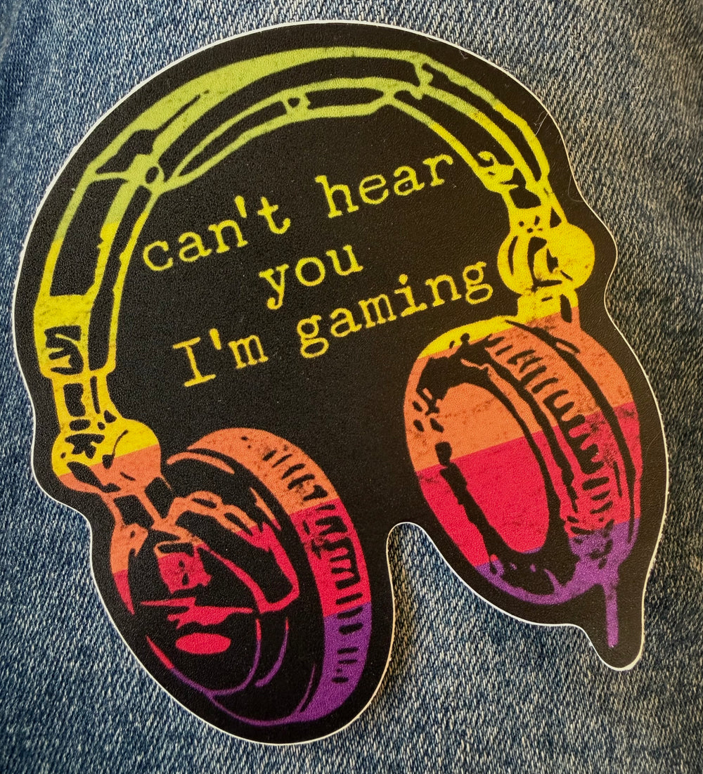 Can't Hear You I'm Gaming sticker