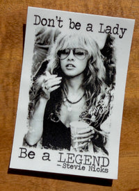 Don't Be A Lady, Be A Legend - Stevie Nicks sticker