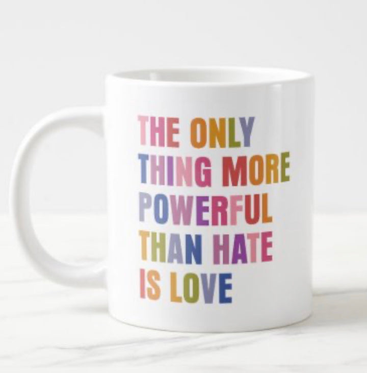 The Only Thing More Powerful Than Hate Is Love jumbo mug