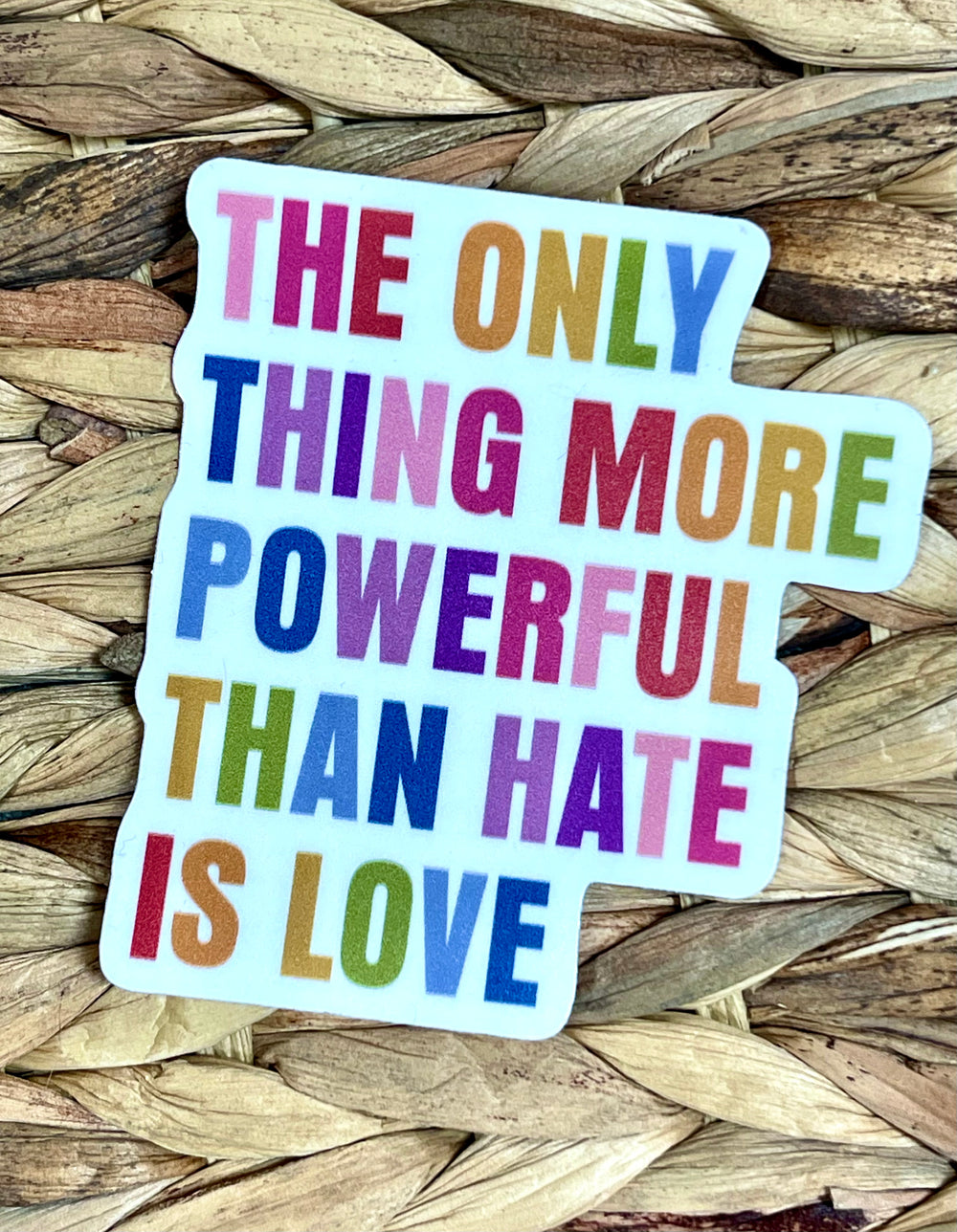 The Only Thing More Powerful Than Hate Is Love sticker