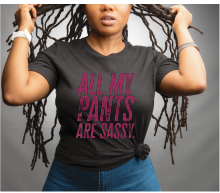 Young woman wearing a short sleeve black tee with “All My Pants Are Sassy” graphic.
