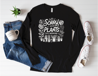 Sorry I Have Plants This Weekend long sleeve tee