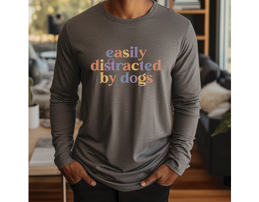 “Easily Distracted By Dogs” graphic on dark grey long sleeve tee.